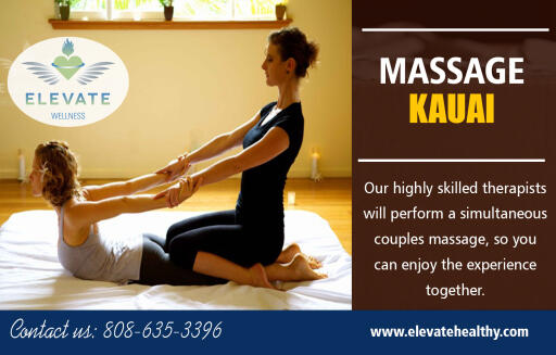 Enjoy a relaxing Kauai Massage side by side with your loved one at https://www.elevatehealthy.com/kauai-massage-specials-reducing-stress-life/

Find us on Google Map: https://goo.gl/maps/nEhPeX6tWaR2

A couples massage is when you and a friend each enjoy a massage while lying on two separate beds next to each other. A couples massage allows partners to experience massage together in the same area as one therapist works on each person. Some spas turn this into a romantic event that can leave guests starry-eyed, setting the treatment in a particular room or suite large enough for two, beachside underneath the stars, or the couple’s guest room at a hotel or resort.

My Social :
https://kauaimassage.contently.com/
http://followus.com/KauaiMassage
https://www.pinterest.com/massagesinkauai/
https://kauaimassage.netboard.me/

Elevate Wellness

Hotel Coral Reef
4-1516 Kuhio Hwy, Suite C
Kapaa, Hawaii USA 96746
Call Us : +1-808-635-3396
Email : elevatewellnesskauai@gmail.com
Hours of Operation:
Monday : CLOSED
Tuesday - Saturday : 9am – 7pm
Sunday : 10am – 5pm

Services :-
Beachside Massage
Couples Massage
Hawaiian Lomi Lomi Massage
Deep Tissue Massage
Pregnancy Massage
Thai Massage