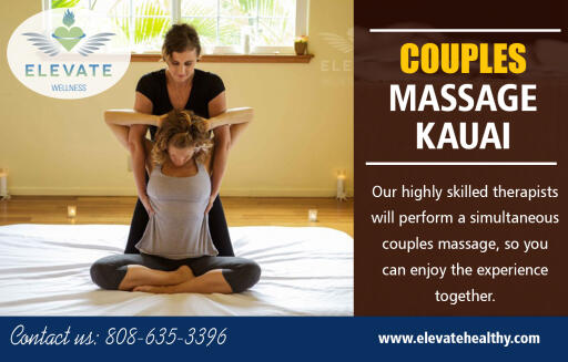 Join Kauai Massage for a relaxing beachside at https://www.elevatehealthy.com/couples-massage-therapy-near-kauai/

Find us on Google Map: https://goo.gl/maps/nEhPeX6tWaR2

Before you and your partner book your appointment, be sure to brush up on your spa etiquette. For many, a couples massage may be your significant other’s first visit to the spa. And while a trip to the resort should be a relaxing experience, if it’s your first spa-going encounter, it can be anything but if you don’t know what to expect. Our Massages are available in different styles and pressures. Your therapist will discuss your specific needs and wants before the service.

My Social :
https://foursquare.com/v/elevate-wellness/534ee3f0498e8c70e133d7a4
https://plus.google.com/u/0/+ElevateWellnessKapaa
https://www.instagram.com/elevatewellnesskauai/
http://www.23hq.com/KauaiMassage/

Elevate Wellness

Hotel Coral Reef
4-1516 Kuhio Hwy, Suite C
Kapaa, Hawaii USA 96746
Call Us : +1-808-635-3396
Email : elevatewellnesskauai@gmail.com
Hours of Operation:
Monday : CLOSED
Tuesday - Saturday : 9am – 7pm
Sunday : 10am – 5pm

Services :-
Beachside Massage
Couples Massage
Hawaiian Lomi Lomi Massage
Deep Tissue Massage
Pregnancy Massage
Thai Massage