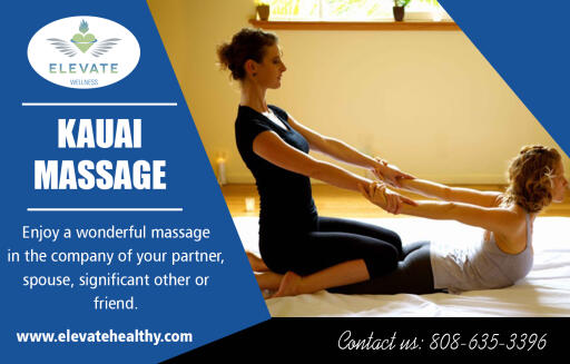 Best Kauai massage offer expert relaxation & therapeutic massage at http://www.elevatehealthy.com

Find us on Google Map: https://goo.gl/maps/nEhPeX6tWaR2

Some people, like athletes, use best Kauai massage services as a preventative measure. Many professional athletes receive messages before practices and games to loosen up their muscles and get them ready for strenuous physical exercise. Teams often employ professional massage therapists to keep their athletes loose to prevent injury. This can be especially important in situations where the athletes are playing in extremely cold weather. If injuries do occur, physical therapy often includes massage services. As bones or muscles heal it is important to keep working the muscles to make sure that they do not loose mass or strength.

My Social :
https://foursquare.com/v/elevate-wellness/534ee3f0498e8c70e133d7a4
https://plus.google.com/u/0/+ElevateWellnessKapaa
https://www.instagram.com/elevatewellnesskauai/
http://www.23hq.com/KauaiMassage/

Elevate Wellness

Hotel Coral Reef
4-1516 Kuhio Hwy, Suite C
Kapaa, Hawaii USA 96746
Call Us : +1-808-635-3396
Email : elevatewellnesskauai@gmail.com
Hours of Operation:
Monday : CLOSED
Tuesday - Saturday : 9am – 7pm
Sunday : 10am – 5pm

Services :-
Beachside Massage
Couples Massage
Hawaiian Lomi Lomi Massage
Deep Tissue Massage
Pregnancy Massage
Thai Massage