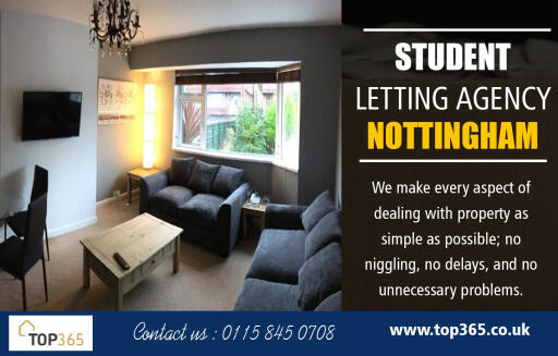 Benefits of Student Letting Agency Nottingham at https://top365.co.uk/contact
Find Us On : https://goo.gl/maps/VuStt2o7ceZC7iY28

Letting Agents : 

Student Lettings Nottingham
Student Letting Agency Nottingham
Student Flats in Nottingham 
Student Lettings Nottingham Trent

One of the most important things to consider when looking for a student flat is the flat's location. Ideally, the apartment should be in walking distance of the university's campus, since waiting at the bus stop is the last thing you'll want to do on those cold winter mornings before a lecture. Often, flats are explicitly advertised for students, and there are specific websites that are dedicated only to Student Lettings Nottingham.

Address : 64 Lenton Blvd , Nottingham Nottinghamshire NG7 2EN, UK

E-Mail : enquiries@top365.co.uk

Phone Number : 0115 845 0708

Social Links : 

https://www.pinterest.com/studentletting/
http://www.alternion.com/users/studentletting/
http://www.apsense.com/brand/top365
https://en.gravatar.com/studentlettingsnottingham