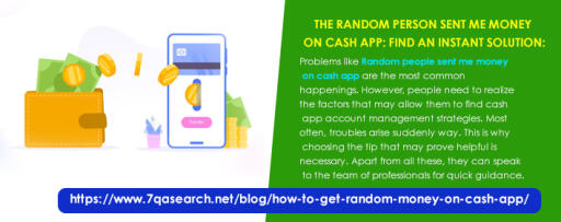 Problems like Random People Sent Me Money On  Cash App are the most common happenings. However, people need to realize the factors that may allow them to find cash app account management strategies. Most often, troubles arise all of a sudden way. This is why choosing the tip that may prove helpful is necessary. Apart from all these, they can speak to the team of professionals for quick guidance. https://www.7qasearch.net/blog/how-to-get-random-money-on-cash-app/