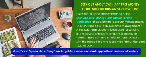 It is critical to know the significance of the Cash App Free Money Code without Human Verification for appropriate account management. They must be able to do real-time management for the cash app account to be used for sending and receiving significant amounts of money as needed. They can also choose to communicate with the support team to learn more about the cash app account. https://www.7qasearch.net/blog/how-to-get-free-money-on-cash-app-without-human-verification/