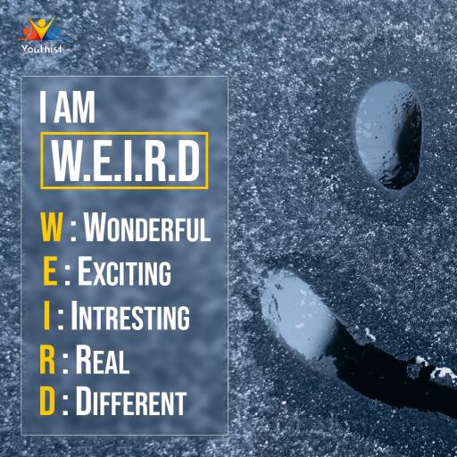 I'm not crazy; I'm just weird.