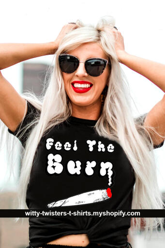 With cannabis having more beneficial effects than negative, we have to wonder why it was made illegal in the first place. Wear this funny pot-smoking t-shirt if you want to let people know that you like to feel the burn of a joint. A great gift for any marijuana activist or anyone attending 420 festivals or events.

Buy this funny stoner joint-smoking t-shirt here:

https://witty-twisters-t-shirts.myshopify.com/products/feel-cannabis-burn