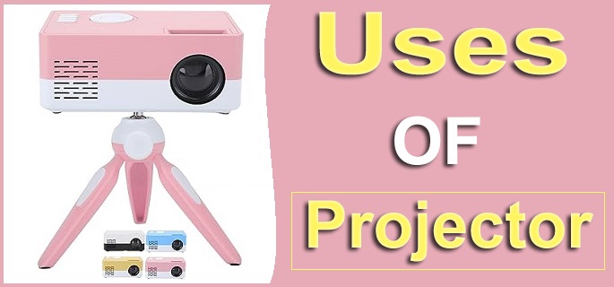 Uses of Projector