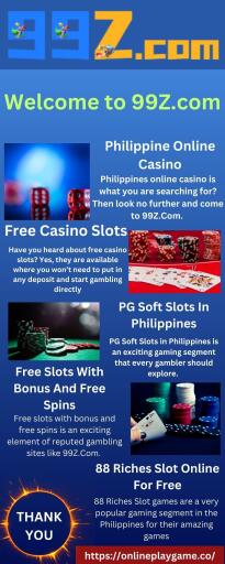 Philippines online casino is what you are serching for? Then look no further and come to 99Z.Com. Be it a card game or a slot casino our site offers all. Moreover, the site is completely user-friendly and has multi-device compatibility. In order to help you with big wins, 99Z.Com offers generous bonuses in every gaming segment. Moreover, you will also enjoy the best welcome bonus on our popular Philippines online casino platform. To ensure your ultimate security we adhere to all necessary legal matters. Thus, come to our platform and enjoy our offerings seamlessly.