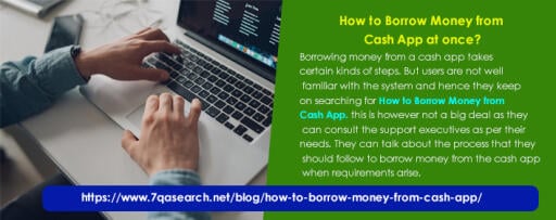 Borrowing money from a cash app takes certain kinds of steps. But users are not well familiar with the system and hence they keep on searching for How to Borrow Money from Cash App. this is however not a big deal as they can consult the support executives as per their needs. They can talk about the process that they should follow to borrow money from the cash app when requirements arise.