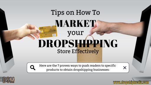 Here are the 7 proven ways to push readers to specific products to obtain dropshipping businesses. 
Reference: https://aladinllegaspi.medium.com/tips-on-how-to-market-your-dropshipping-store-effectively-432a87d1edd2 

Suggested Post: https://www.dropshipmedia.com/video-ads-service/