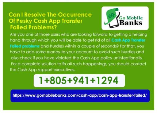 Can I Resolve The Occurrence Of Pesky Cash App Transfer Failed Problems?
Are you one of those users who are looking forward to getting a helping hand through which you will be able to get rid of all Cash App Transfer Failed problems and hurdles within a couple of seconds? For that, you have to add some money to your account to avoid such hurdles and also check if you have violated the Cash App policy unintentionally. For a complete solution to fix all such happenings, you should contact the Cash App support executives. https://www.gomobilebanks.com/cash-app/cash-app-transfer-failed/