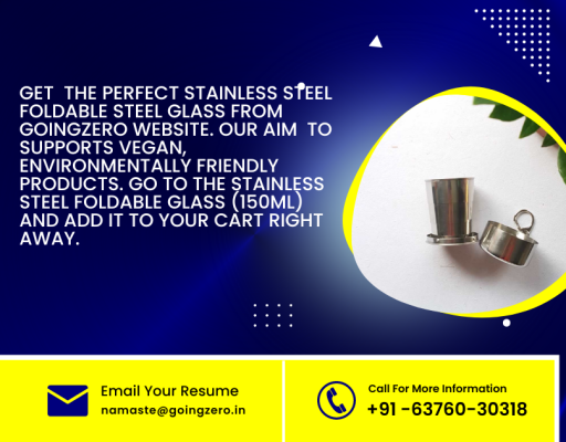 Get  the perfect stainless steel foldable steel glass from Goingzero website. our aim  to supports vegan, environmentally friendly products. Go to the Stainless Steel Foldable Glass (150ML) and add it to your cart right away.

https://goingzero.in/products/stainless-steel-foldable-steel-glass-150ml