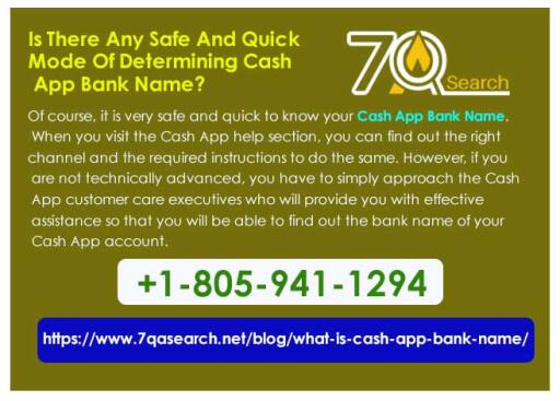 Is There Any Safe And Quick Mode Of Determining Cash App Bank Name?
Of course, it is very safe and quick to know your Cash App Bank Name. When you visit the Cash App help section, you can find out the right channel and the required instructions to do the same. However, if you are not technically advanced, you have to simply approach the Cash App customer care executives who will provide you with effective assistance so that you will be able to find out the bank name of your Cash App account. https://www.7qasearch.net/blog/what-is-cash-app-bank-name/
