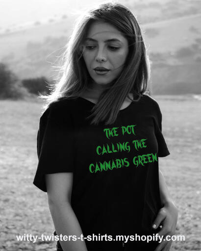 The pot calling the kettle black is a proverbial idiom while the pot calling the cannabis green is stoner humor. Wear this funny 420 pot-smoking t-shirt and stop calling the cannabis green. Oh wait, it is.

Buy this funny 420 lifestyle stoner's t-shirt here:

https://witty-twisters-t-shirts.myshopify.com/products/the-pot-calling-the-cannabis-green?_pos=1&_sid=7110e8964&_ss=r&variant=39910314705030