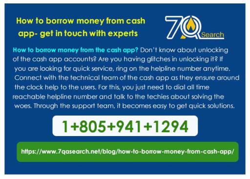How to borrow money from cash app- get in touch with experts
How To Borrow Money From The Cash App? Don’t know about unlocking of the cash app accounts? Are you having glitches in unlocking it? If you are looking for quick service, ring on the helpline number anytime. Connect with the technical team of the cash app as they ensure around the clock help to the users. For this, you just need to dial all time reachable helpline number and talk to the techies about solving the woes. Through the support team, it becomes easy to get quick solutions. https://www.7qasearch.net/blog/how-to-borrow-money-from-cash-app/