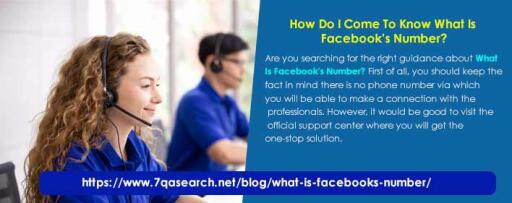 Are you searching for the right guidance about What Is Facebook's Number? First of all, you should keep the fact in mind there is no phone number via which you will be able to make a connection with the professionals. However, it would be good to visit the official support centre where you will get the one-stop solution. https://www.7qasearch.net/blog/what-is-facebooks-number/