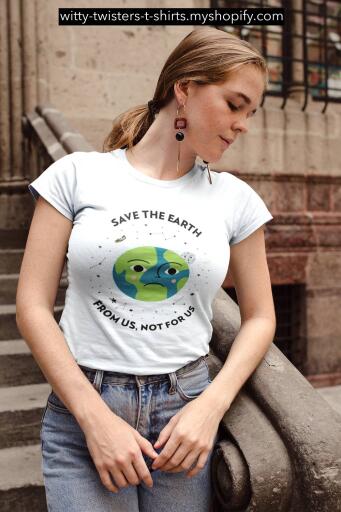 In the newer movie version of The Day the Earth Stood Still, Jennifer Connelly's character said that the aliens were here to save the planet from us, not for us. On this thought-provoking environmental t-shirt, there are no aliens to stop us, so it has to be us that saves the planet from ourselves and that can only happen with these ecology-based witty t-shirts.

Buy this climate change activism t-shirt here:

https://witty-twisters-t-shirts.myshopify.com/products/save-the-earth-from-us-not-for-us