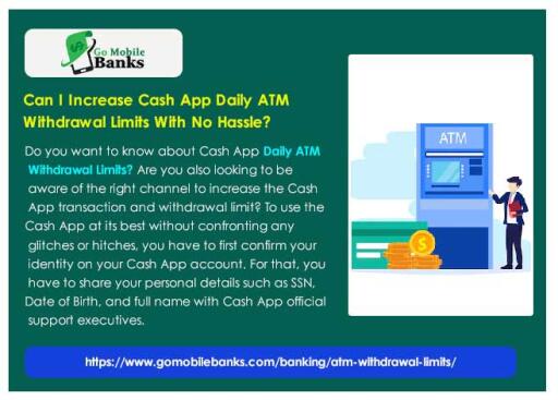 Do you want to know about Cash App Daily ATM Withdrawal Limits? Are you also looking to be aware of the right channel to increase the Cash App transaction and withdrawal limit? To use the Cash App at its best without confronting any glitches or hitches, you have to first confirm your identity on your Cash App account. For that, you have to share your personal details such as SSN, Date of Birth, and full name with Cash App official support executives. https://www.gomobilebanks.com/banking/atm-withdrawal-limits/
