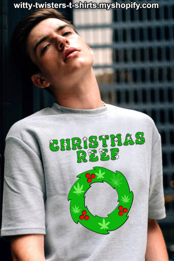 Here's a Christmas t-shirt for stoners that smoke weed. While everyone else is thinking of Christmas wreaths, you could be wearing a Christmas Reef t-shirt instead. Reef is a short form for reefer or aka weed, marijuana, pot, etc. 

Buy this funny Christmas Reef stoners t-shirt here:

https://witty-twisters-t-shirts.myshopify.com/products/christmas-reef