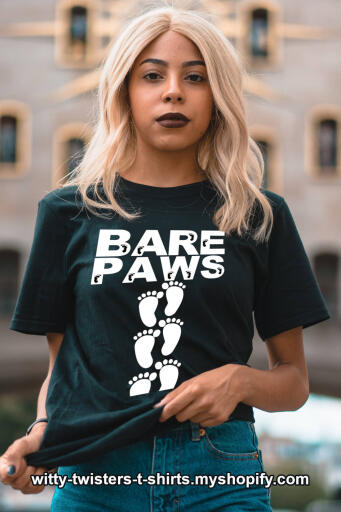 There are bear paws, and then there are bare paws: in other words, people's bare feet. If you love the beach or wearing sandals without socks, then wear this funny Bare Wear t-shirt and bare those paws in public. You can beat those feet to a different beat when you sport this dare to bare t-shirt.

Buy this funny Bare Paws t-shirt here:

https://witty-twisters-t-shirts.myshopify.com/products/bare-paws-1