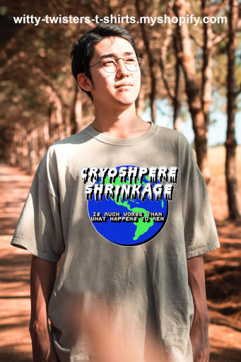 Earth's Cryosphere is the extent of snow and ice cover on Earth's surface and it's shrinking by over 87,000 kilometers per year. It's a critical factor in cooling the planet and it's responding to warming global temperatures. Wear this climate change environmental t-shirt and be an eco-activist by making people see this ecological disaster in a funny light. A great gift for college students getting the cold shoulder in environmental activism classes.

Buy this funny climate change environmental t-shirt here:

https://witty-twisters-t-shirts.myshopify.com/products/cryosphere-shrinkage-is-much-worse-than-what-happens-to-men-1