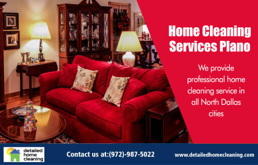 House Cleaning Services Frisco offers the best residential home cleaning at http://www.detailedhomecleaning.com/maid-service-plano/
Find Us On : https://goo.gl/maps/HctDbKkJ6kA2
Employing a house cleaning service prior to, during, and after your relocation takes a lot of the strain away from you personally. Our professional house cleaning services work well for both landlords and homeowners that have an area to stay clean and clean. Lots of folks understand the advantages of hiring a Home Cleaning Services Plano support to help them with their busy day today lives.
My Social :
https://servicefrisco.contently.com/
https://archive.org/details/@cleaning_service_frisco
http://homecleaningcompany.strikingly.com/
https://en.gravatar.com/maidserviceinmckinney

House Cleaning Services

122 Rose Lane, Suite A2 Frisco, Texas, United States 75034
Phone Office : +1 972-987-5022
Monday To Friday : 8:00AM–4:00PM
Saturday & Sunday Closed

Deals IN....
Cleaning Service Frisco
Cleaning Service Plano
Home Cleaning Services North Dallas
Home Cleaning Services Plano
House Cleaning Services Allen
House Cleaning Services Frisco
Maid Service Frisco
Maid Service In Mckinney
Maid Service Plano