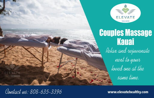 Complete your Hawaiian experience with couples massage Kauai at http://www.elevatehealthy.com

Find Us: https://goo.gl/maps/1mPkaXb63Q52

No matter what your reason for getting couples massage Kauai services, remember that it should feel good. Even the deep tissue techniques should not hurt. That is why you should always go to a professional for anything other than basic massage services. Even the basic massage therapies like best massage should be learned from an instructor or certified training program but it is better that you should opt for professionals. 

Street Address:	Hotel Coral Reef, 4-1516 Kuhio Hwy, Suite C, 
City: Kapaa, 
Country: Hawaii 
Postal Code: 96746

Phone Number: 808-635-3396

Social:

http://twitter.com/massageinkauai 
http://plus.google.com/114653078591640525894 
http://www.pinterest.com/massagesinkauai 
https://www.youtube.com/channel/UCKQomnzMyc3Fc2Pf9vCGOfg 
http://www.diigo.com/profile/massagesinkauai