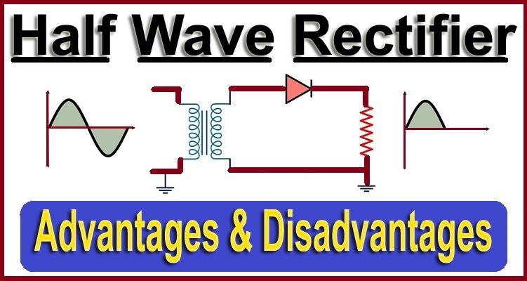 Half Wave Rectifier Advantages and Disadvantages