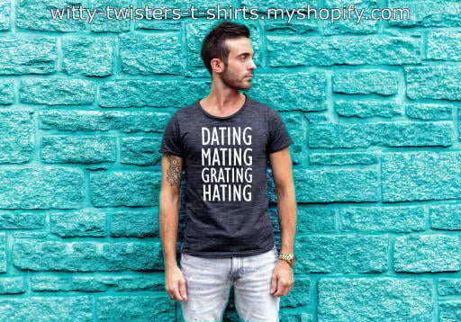 Most relationships are temporary and can be summed up in four simple words. Dating, mating, grating and then hating. Let everyone know that you know that relationships can be a shat show when they're over. If you're an ultra realist, then you should love this funny t-shirt that's a realistic view of relationships. If you can't love the one you're with, you can still love this t-shirt.

Buy the Dating Mating Grating Hating t-shirt here:

https://witty-twisters-t-shirts.myshopify.com/products/dating-mating-grating-hating?_pos=1&_sid=c2d8d2027&_ss=r