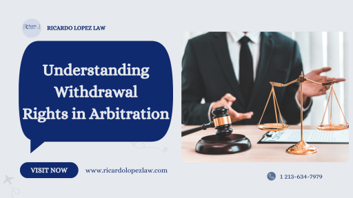 Explore your withdrawal rights in arbitration with Ricardo Lopez Law. https://www.ricardolopezlaw.com/withdrawal-rights-arbitration/